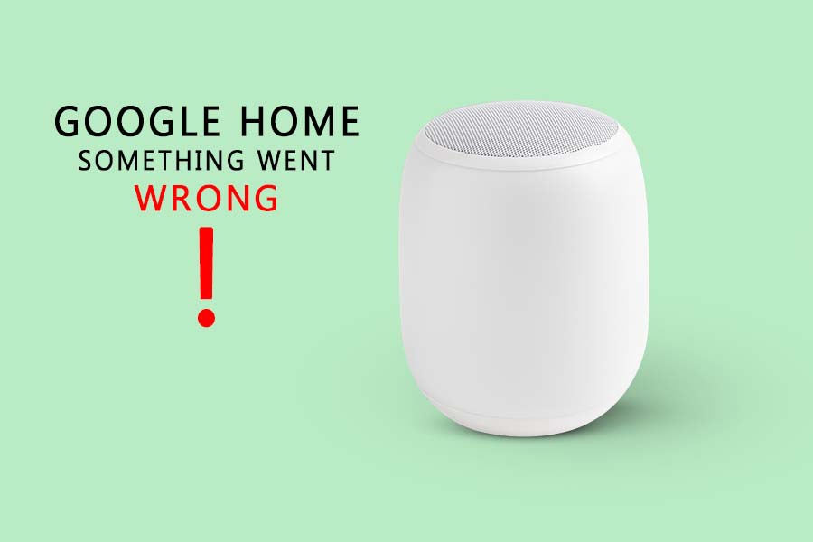 google home something went wrong