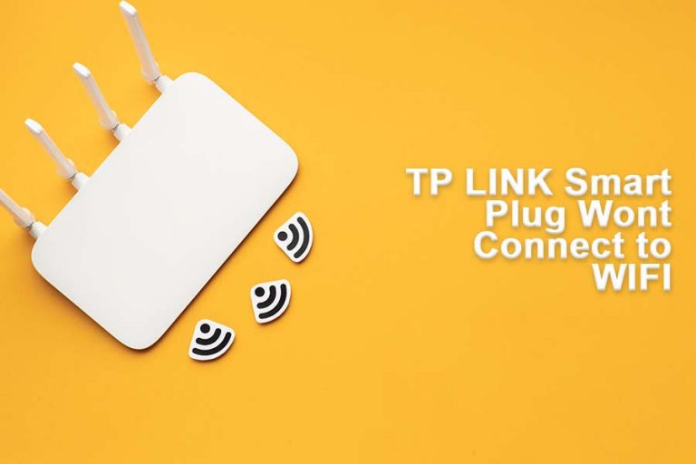 Tp-link Smart Plug Won't Connect To Wifi: How To Resolve The Issue?